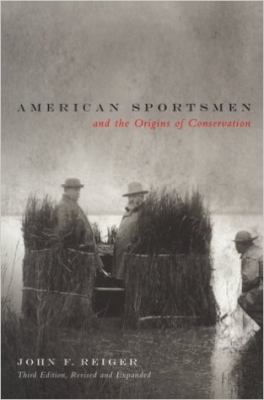 American Sportsmen and the Origins of Conservation