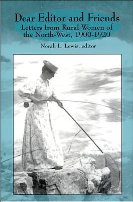 Dear Editor and Friends : Letters from Rural Women of the North-West, 1900-1920