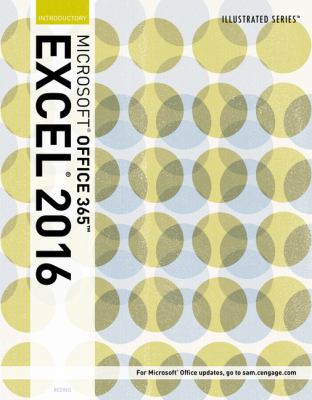 Illustrated Microsoft® Office 365 and Excel 2016 : Introductory