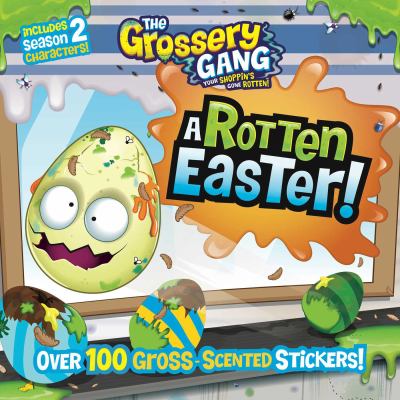 The Grossery Gang: a Rotten Easter!