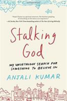 Stalking God : My Unorthodox Search for Something to Believe In