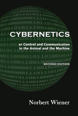 Cybernetics : Or Control and Communication in the Animal and the Machine