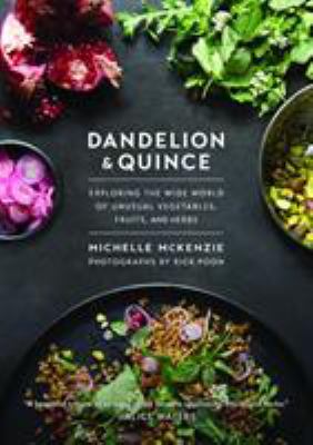 Dandelion and Quince : Exploring the Wide World of Unusual Vegetables, Fruits, and Herbs