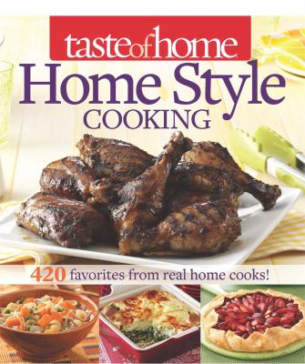 Taste of Home Home Style Cooking : 420 Favorites from Real Home Cooks!