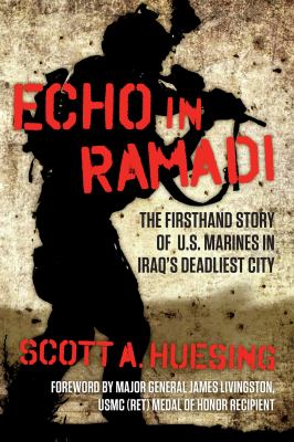 Echo in Ramadi : The Firsthand Story of US Marines in Iraq's Deadliest City