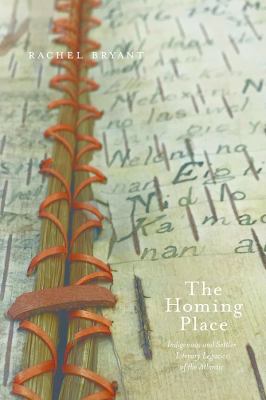 The Homing Place : Indigenous and Settler Literary Legacies of the Atlantic