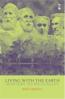 Living with the Earth : Mastery to Mutuality