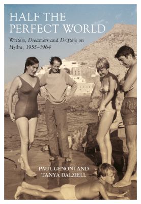 Half the Perfect World : Writers, Dreamers and Drifters on Hydra, 1955-1964