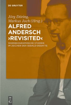 Alfred Andersch 'revisited' : Werkbiographische Studien im Zeichen der Sebald-Debatte