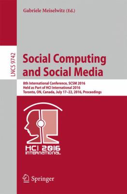 Social Computing and Social Media : 8th International Conference, SCSM 2016, Held As Part of HCI International 2016, Toronto, on, Canada, July 17-22, 2016. Proceedings
