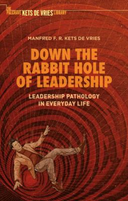 Down the Rabbit Hole of Leadership : Leadership Pathology in Everyday Life