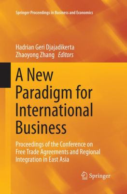 A New Paradigm for International Business : Proceedings of the Conference on Free Trade Agreements and Regional Integration in East Asia