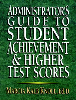 Administrator's Guide to Student Achievement and Higher Test Scores