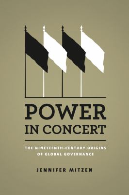 Power in Concert : The Nineteenth-Century Origins of Global Governance