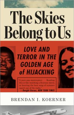 The Skies Belong to Us : Love and Terror in the Golden Age of Hijacking