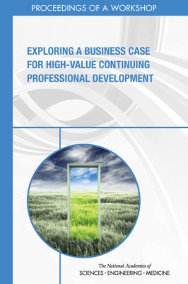 Exploring a Business Case for High-Value Continuing Professional Development : Proceedings of a Workshop