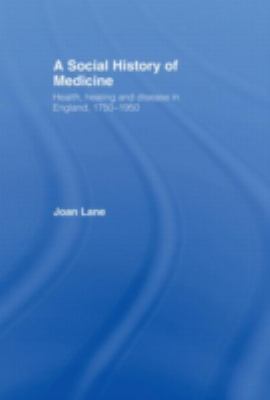 A Social History of Medicine : Health, Healing and Disease in England, 1750-1950