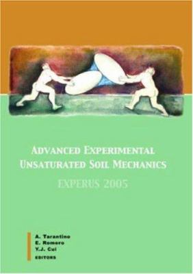 Advanced Experimental Unsaturated Soil Mechanics : Proceedings of the International Symposium on Advanced Experimental Unsaturated Soil Mechanics, Trento, Italy, 27-29 June 2005