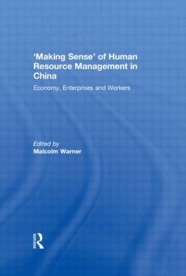 'Making Sense' of Human Resource Management in China : Economy, Enterprises and Workers