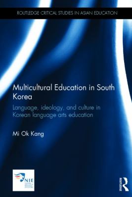 Multicultural Education in South Korea : Language, Ideology, and Culture in Korean Language Arts Education