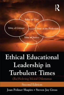 Ethical Educational Leadership in Turbulent Times : (Re) Solving Moral Dilemmas