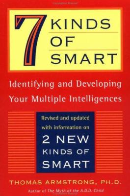 7 Kinds of Smart : Identifying and Developing Your Multiple Intelligences