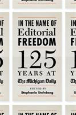 In the Name of Editorial Freedom : 125 Years at the Michigan Daily