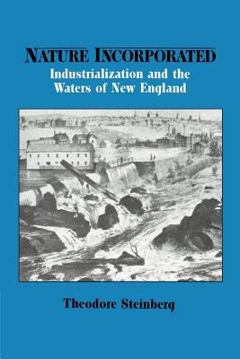 Nature Incorporated : Industrialization and the Waters of New England