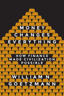 Money Changes Everything : How Finance Made Civilization Possible
