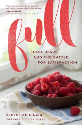 Full : Food, Jesus, and the Battle for Satisfaction