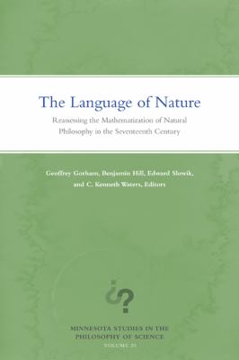 The Language of Nature : Reassessing the Mathematization of Natural Philosophy in the Seventeenth Century