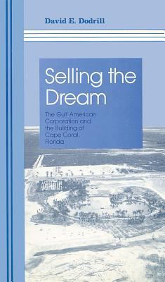 Selling the Dream : The Gulf American Corporation and the Building of Cape Coral, Florida