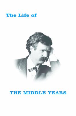The Life of Mark Twain : The Middle Years, 1871-1891