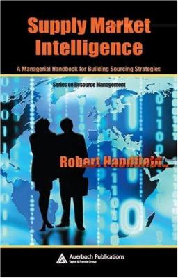 Supply Market Intelligence : A Managerial Handbook for Building Sourcing Strategies