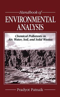 Handbook of Environmental Analysis : Chemical Pollutants in Air, Water, Soil, and Solid Wastes