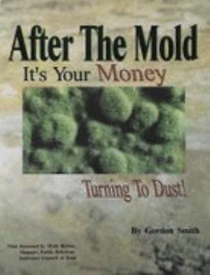 After the Mold : It's Your Money Turning to Dust