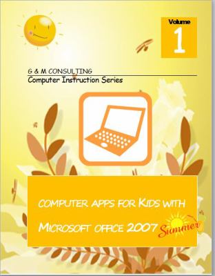 Computer Apps for Kids with Microsoft Office 2007 - Summer