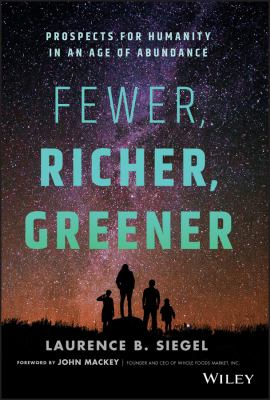 Fewer, Richer, Greener : Prospects for Humanity in an Age of Abundance