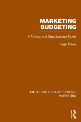 Marketing Budgeting (RLE Marketing) : A Political and Organisational Model