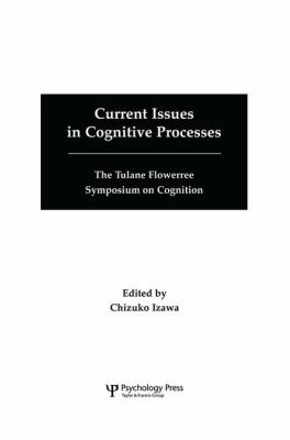 Current Issues in Cognitive Processes : The Tulane Flowerree Symposia on Cognition