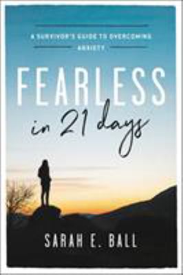 Fearless in 21 Days : A Survivor's Guide to Overcoming Anxiety