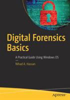 Digital Forensics Basics : A Practical Guide Using Windows OS