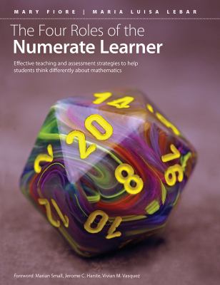 The Four Roles of the Numerate Learner : Effective Teaching and Assessment Strategies to Help Students Think Differently about Mathematics