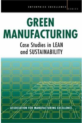 Green Manufacturing : Case Studies in Lean and Sustainability