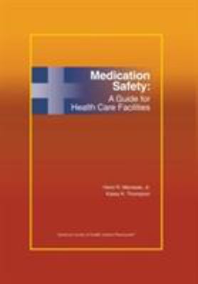 Medication Safety : A Guide for Healthcare Facilities