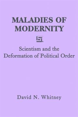Maladies of Modernity : Scientism and the Deformation of Political Order
