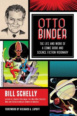 Otto Binder : The Life and Work of a Comic Book and Science Fiction Visionary