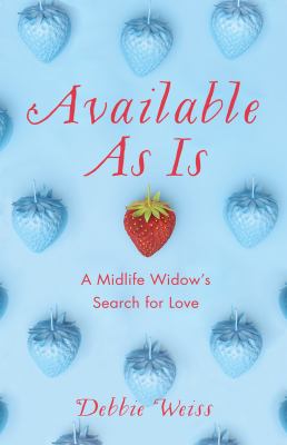 Available As Is : A Midlife Widow's Search for Love