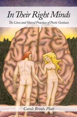 In Their Right Minds : The Lives and Shared Practices of Poetic Geniuses