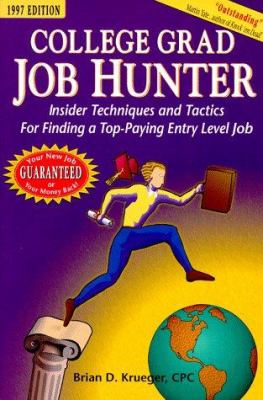 College Grad Job Hunter, 1997 : Insider Techniques and Tactics for Finding a Top-Paying Entry Level Job